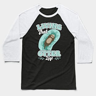 Living That Otter Life Baseball T-Shirt